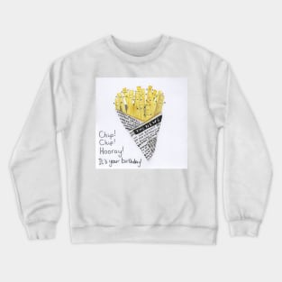 Chip chip hooray its your birthday! Crewneck Sweatshirt